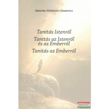   Grigorij Petrovics Grabovoj - Tanítás Istenről / Tanítás az Istenről és az Emberről / Tanítás az Emberről