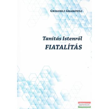   Grigorij Petrovics Grabovoj - Tanítás Istenről / Fiatalítás
