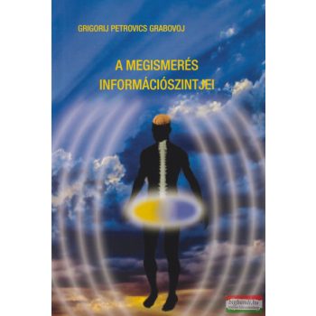   Grigorij Petrovics Grabovoj - A megismerés információszintjei