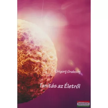 Grigorij Grabovoj - Tanítás az Életről