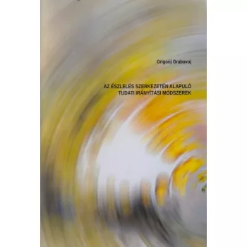   Grigorij Grabovoj - Az észlelés szerkezetén alapuló tudati irányítási módszerek