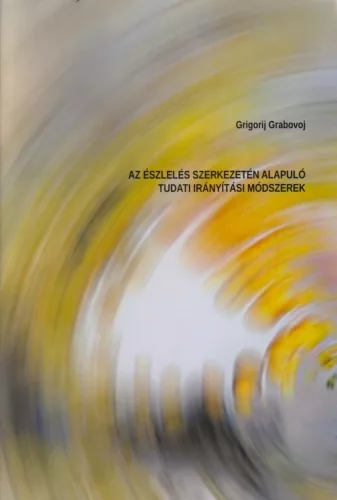 Grigorij Grabovoj - Az észlelés szerkezetén alapuló tudati irányítási módszerek