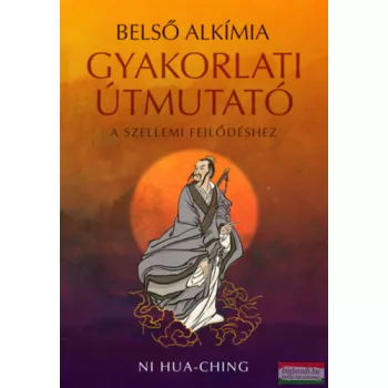   Ni Hua-Ching - Belső alkímia - Gyakorlati útmutató a szellemi fejlődéshez