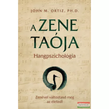 John M. Ortiz Ph. D. - A zene taója - Hangpszichológia