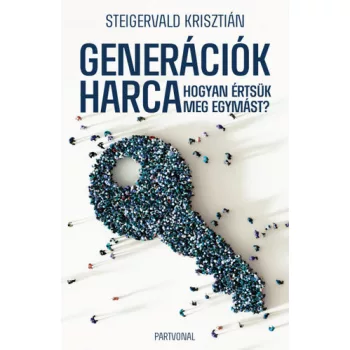   Steigervald Krisztián - Generációk harca - Hogyan értsük meg egymást?