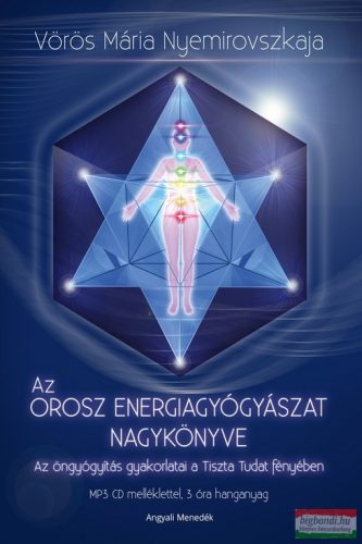 Vörös Mária Nyemirovszkaja - Az orosz energiagyógyászat nagykönyve - CD melléklettel - Az öngyógyítás gyakorlatai a Tiszta Tudat fényében