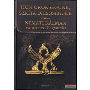   Némäti Kálmán - Hun örökségünk, szkíta dicsőségünk