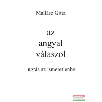   Mallász Gitta - Az angyal válaszol - Ugrás az ismeretlenbe!