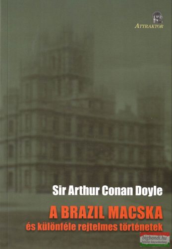 Sir Arthur Conan Doyle - A ​brazil macska és különféle rejtelmes történetek