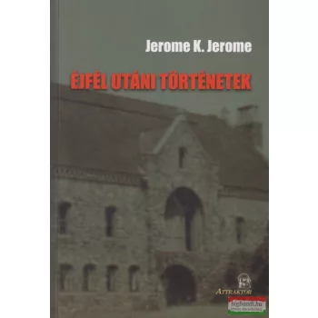 Jerome K. Jerome - Éjfél ​utáni történetek