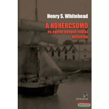   Henry S. Whitehead - A ​hóhércsomó és egyéb nyugat-indiai históriák
