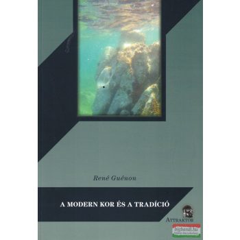 René Guénon - A modern kor és a tradíció