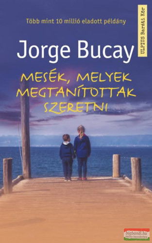 Jorge Bucay - Mesék, melyek megtanítottak szeretni