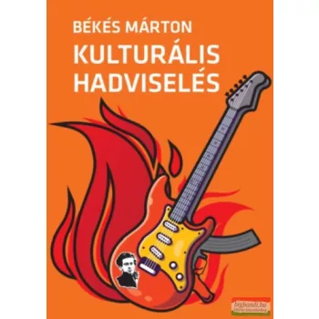   Békés Márton - Kulturális hadviselés - A kulturális hatalom elmélete és gyakorlata