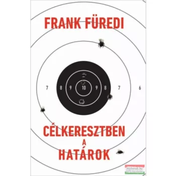 Frank Füredi - Célkeresztben a határok