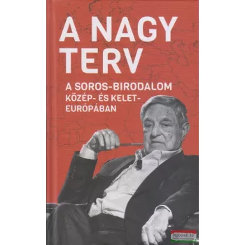   Békés Márton szerk. - A nagy terv - A Soros-birodalom Közép- és Kelet-Európában