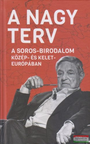 Békés Márton szerk. - A nagy terv - A Soros-birodalom Közép- és Kelet-Európában