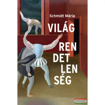 Schmidt Mária - Világrendetlenség - Esszék