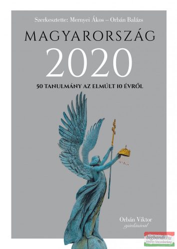  Mernyei Ákos Orbán Balázs szerk. - Magyarország 2020 - 50 tanulmány az emúlt 10 évről