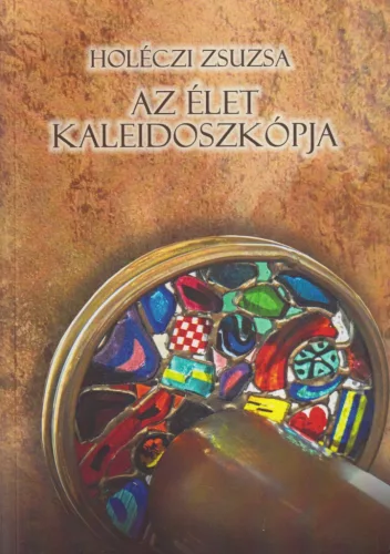 Holéczi Zsuzsa - Az élet kaleidoszkópja (dedikált példány)