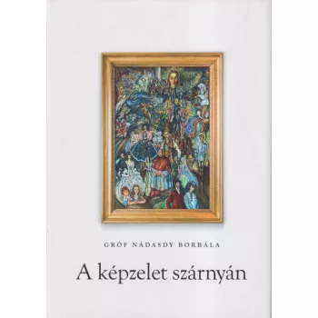 Gróf Nádasdy Borbála - A képzelet szárnyán