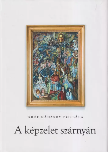 Gróf Nádasdy Borbála - A képzelet szárnyán