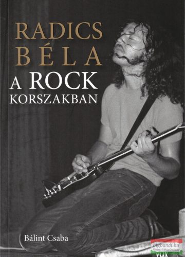 Bálint Csaba - Radics Béla a rockkorszakban