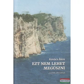   Kovács Ákos - Ezt nem lehet megúszni - novellák, elbeszélések