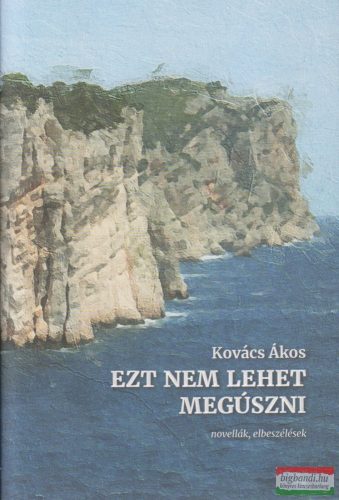 Kovács Ákos - Ezt nem lehet megúszni - novellák, elbeszélések