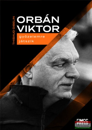 Thibaud Gibelin szerk. - Orbán Viktor győzelemre játszik