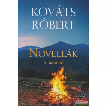 Kováts Róbert - Novellák - A tűz körül