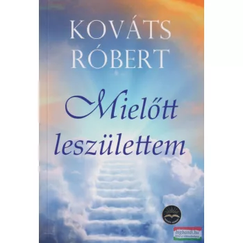Kováts Róbert - Mielőtt leszülettem