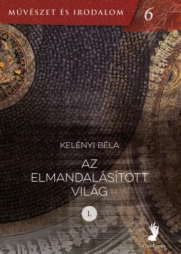 Kelényi Béla - Az elmandalásított világ I-II.