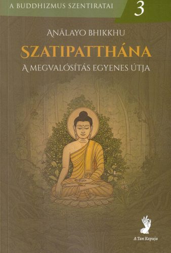 Anālayo Bhikkhu - Szatipatthána – A megvalósítás egyenes útja