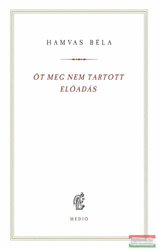 Hamvas Béla - Öt meg nem tartott előadás (szépséghibás)