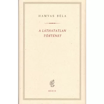 Hamvas Béla - A láthatatlan történet