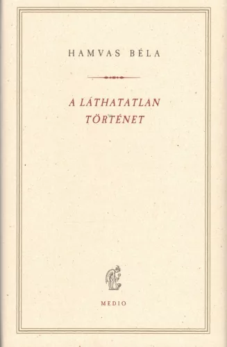 Hamvas Béla - A láthatatlan történet