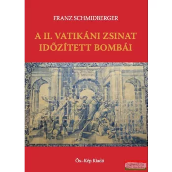   Franz Schmidberger - A II. Vatikáni Zsinat időzített bombái