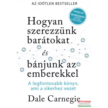   Dale Carnegie - Hogyan szerezzünk barátokat és bánjunk az emberekkel - Sikerkalauz 1 aktualizálva