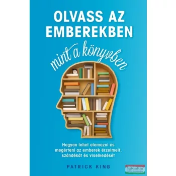 Patrick King - Olvass az emberekben, mint a könyvben