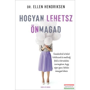 Dr. Ellen Hendriksen - Hogyan lehetsz önmagad