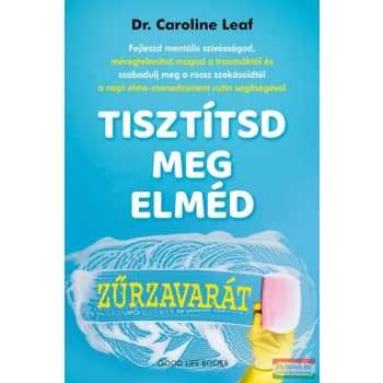 Dr. Caroline Leaf - Tisztítsd meg elméd zűrzavarát