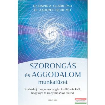   Dr. David A. Clark - Dr. Aaron T. Beck - Szorongás és aggodalom munkafüzet