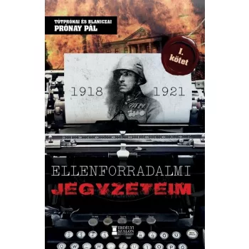 Prónay Pál - Ellenforradalmi jegyzeteim I. kötet