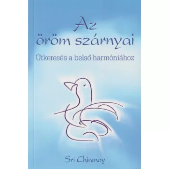 Sri Chinmoy - Az öröm szárnyai
