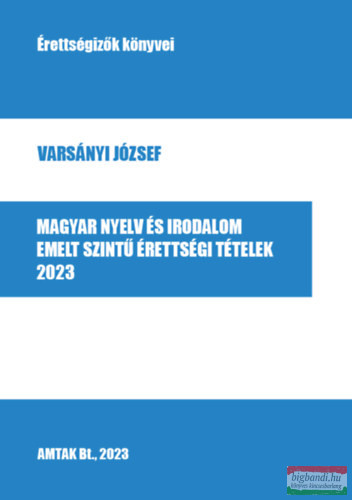 Varsányi József - Magyar nyelv és irodalom emelt szintű érettségi tételek - 2023