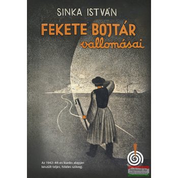 Sinka István -  Fekete Bojtár vallomásai