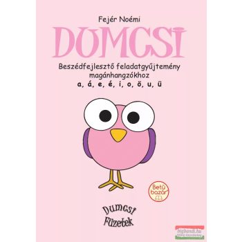  Fejér Noémi - Dumcsi - Beszédfejlesztő feladatgyűjtemény magánhangzókhoz