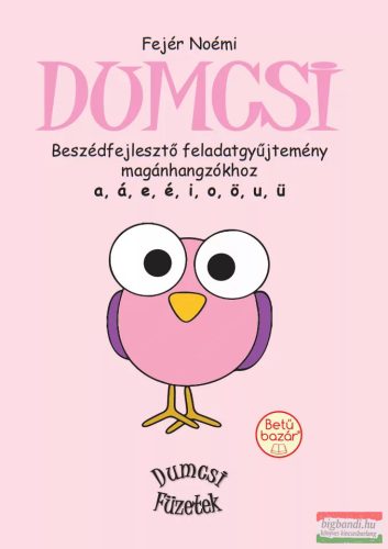 Fejér Noémi - Dumcsi - Beszédfejlesztő feladatgyűjtemény magánhangzókhoz