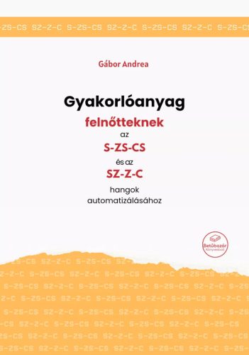 Gábor Andrea - Gyakorlóanyag felnőtteknek az s-zs-cs és sz-z-c hangok automatizálásához
